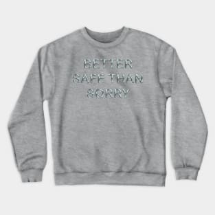 Better safe than sorry Crewneck Sweatshirt